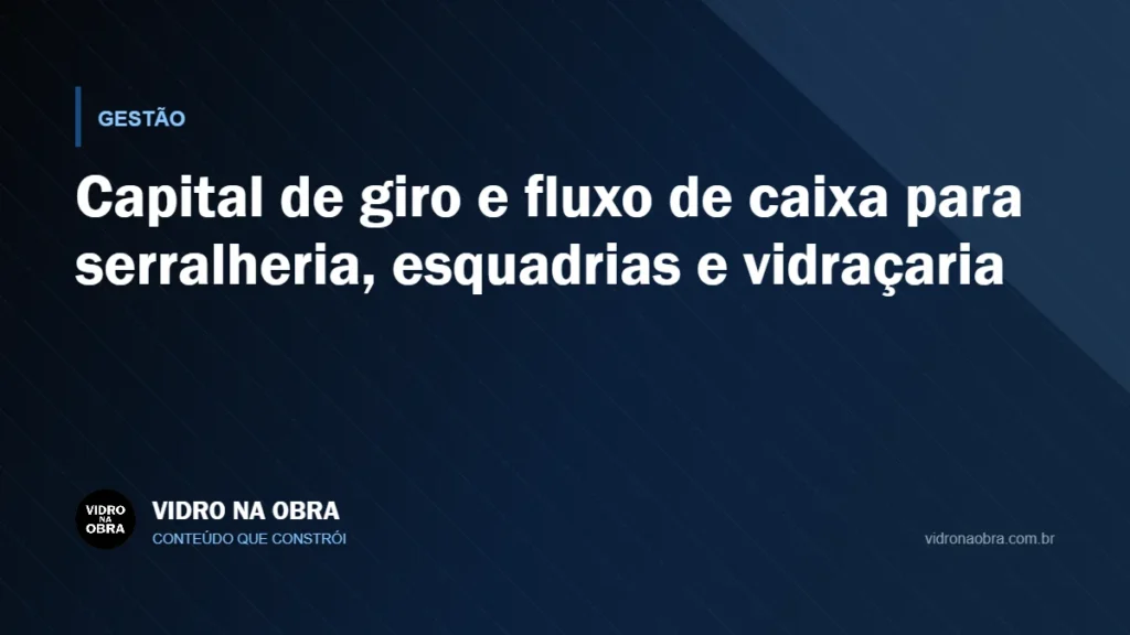 Capa do artigo Capital de giro e fluxo de caixa para serralheria, esquadrias e vidraçaria, do Vidro na Obra