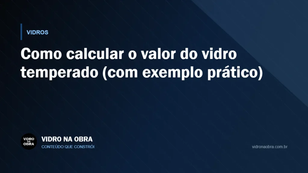 Capa do artigo Como calcular o valor do vidro temperado (com exemplo prático), do Vidro na Obra