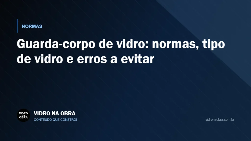 Capa do artigo Guarda-corpo de vidro: normas, tipo de vidro e erros a evitar, do Vidro na Obra