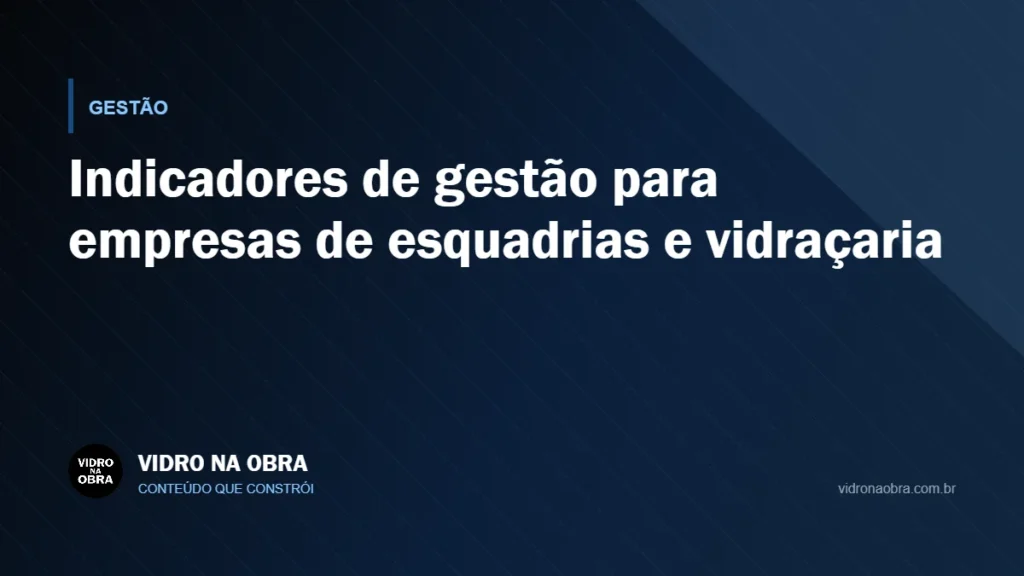 Capa do artigo Indicadores de gestão para empresas de esquadrias e vidraçaria, do Vidro na Obra