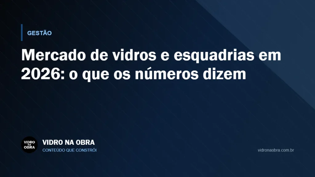 Capa do artigo Mercado de vidros e esquadrias em 2026: o que os números dizem, do Vidro na Obra