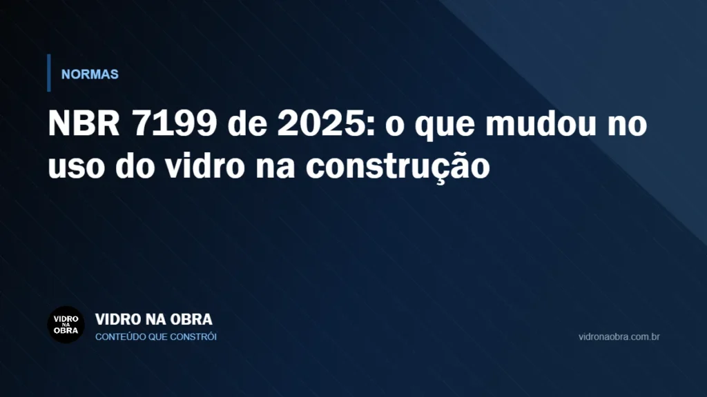 Capa do artigo NBR 7199 de 2025: o que mudou no uso do vidro na construção, do Vidro na Obra