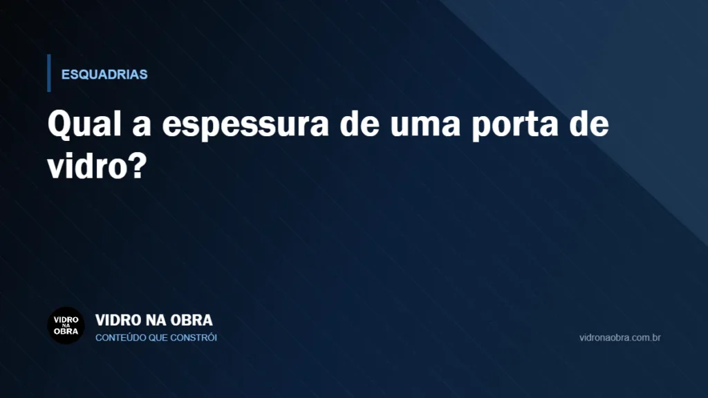 Capa do artigo Qual a espessura de uma porta de vidro?, do Vidro na Obra
