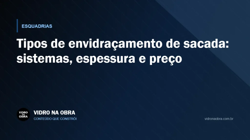Capa do artigo Tipos de envidraçamento de sacada: sistemas, espessura e preço, do Vidro na Obra